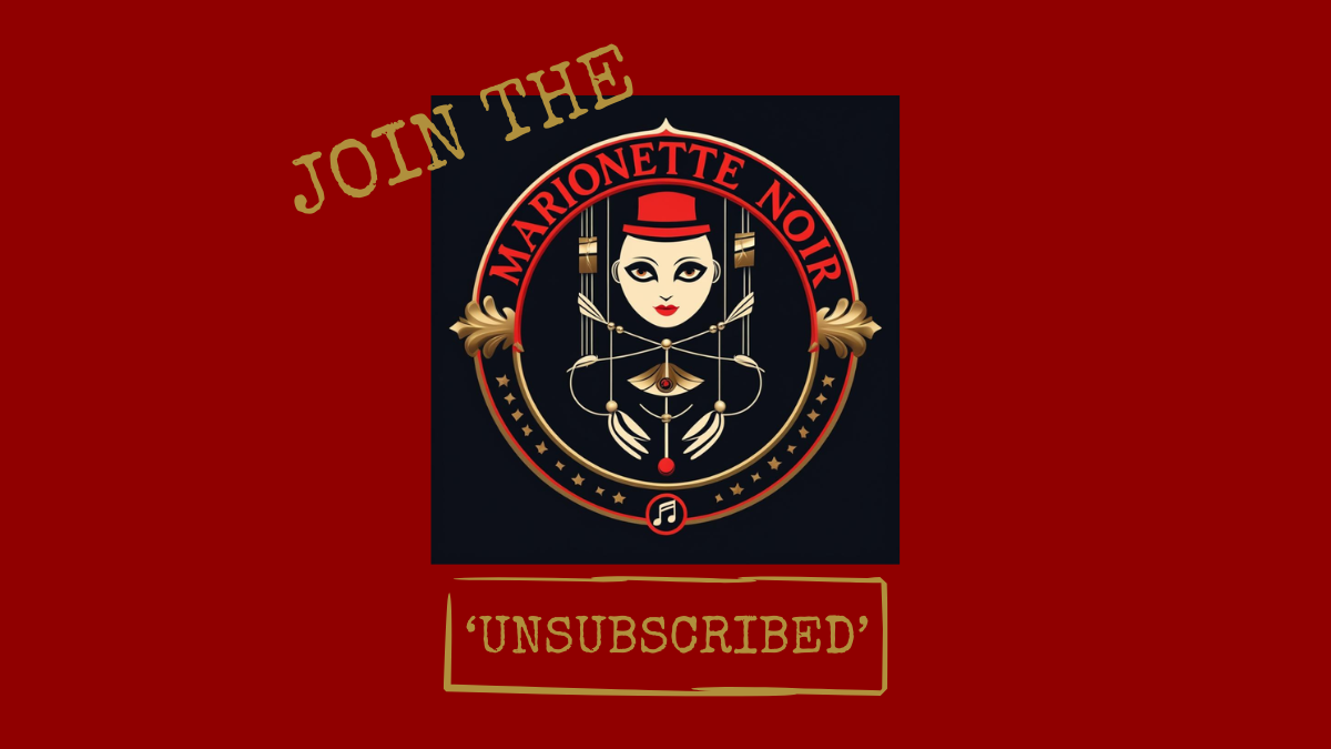 MANIFESTO - JOIN THE 'UNSUBSCRIBED' NEWSLETTER - MARIONETTE NOIR