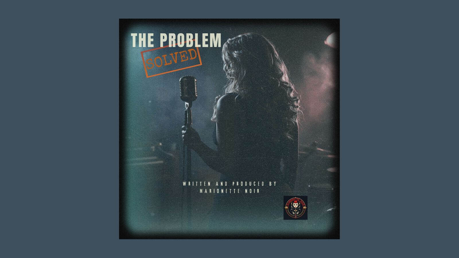 Official website cover for Marionette Noir's 'The Problem (SOLVED),' featuring a silhouette of a female singer at a vintage microphone against a cinematic, hazy teal and grey background with the title 'The Problem' and a 'SOLVED' stamp.