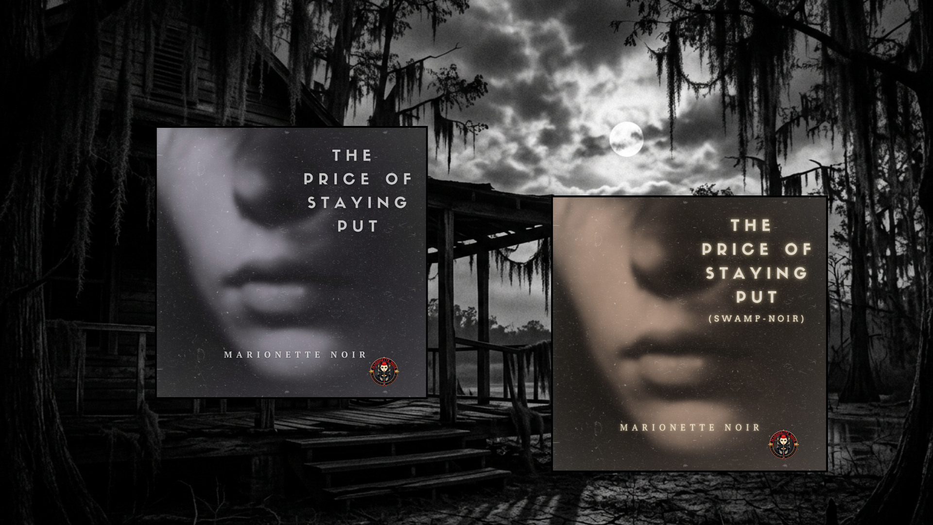 Promotional graphic for the dual release of The Price of Staying Put by Marionette Noir. Two album covers featuring a blurred face, one in grayscale, one in sepia with the subtitle Swamp-Noir, are displayed over a dark, cinematic swamp background featuring a rotting porch and Spanish moss.